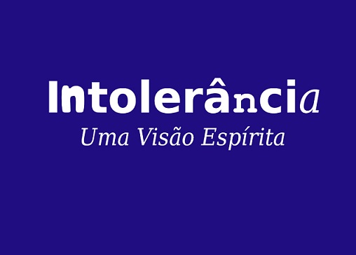 INTOLERÂNCIA - UMA VISÃO ESPÍRITA